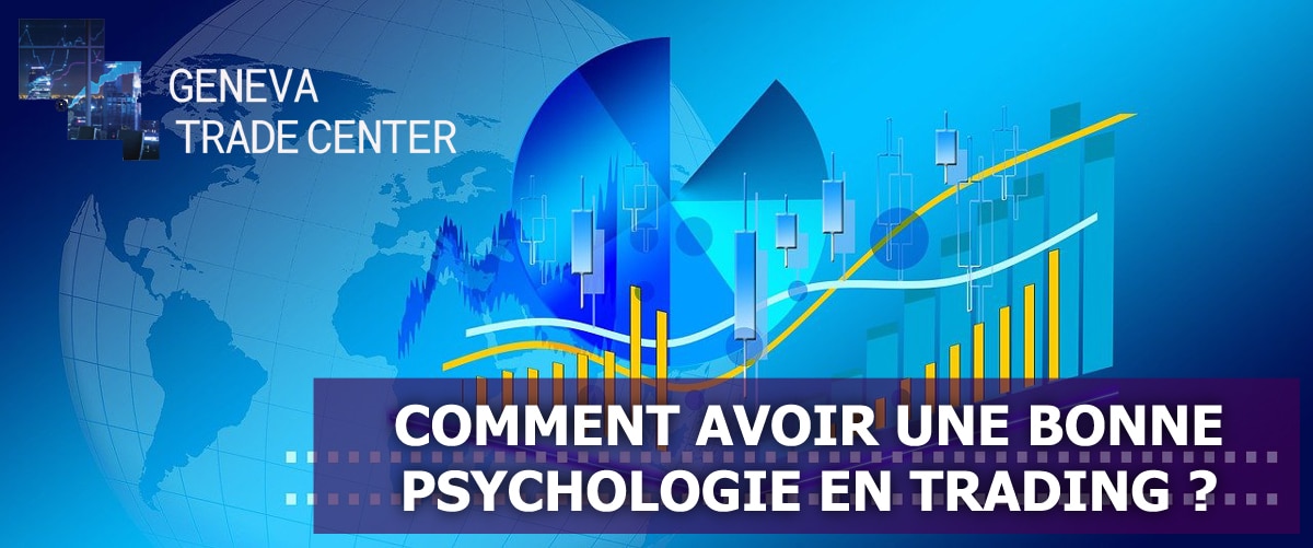 Comment Avoir Une Bonne Psychologie En Trading Geneva Trade Center