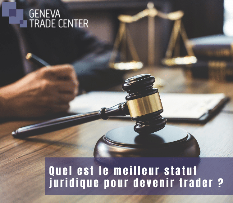 geneva trade center meilleur statut juridique pour devenir trader
