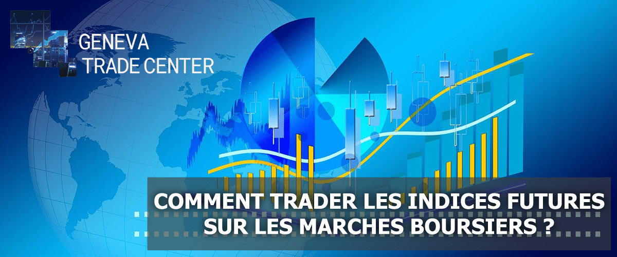 Comment Trader Les Indices Futures Sur Les Marchés Boursiers ? | Geneva ...