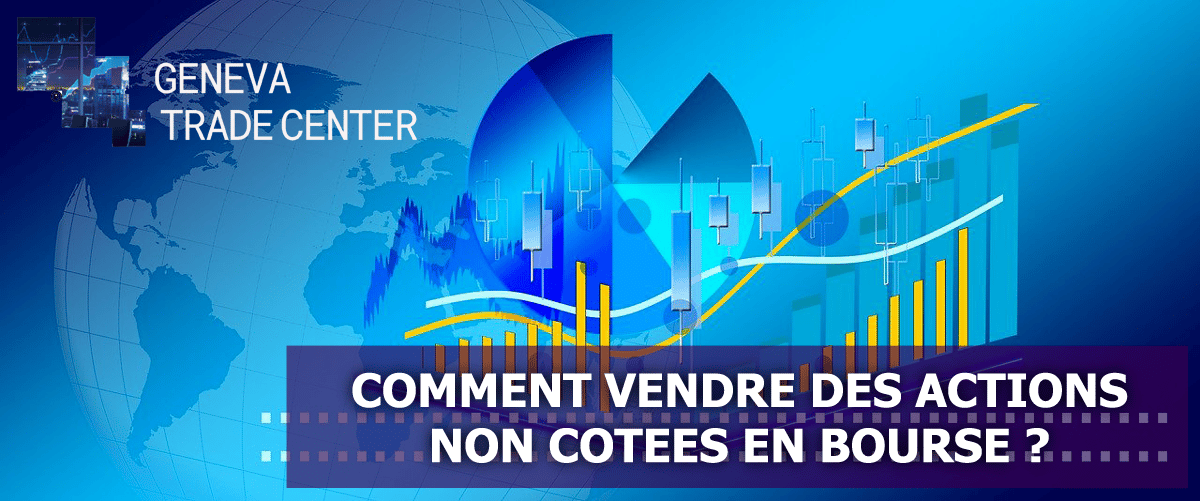 Comment vendre des actions non cotées en bourse ? Geneva Trade Center